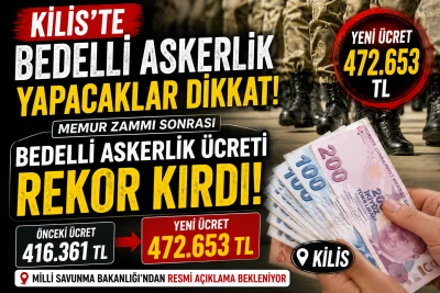 Kilis'te Bedelli Askerlik Yapacaklar Dikkat! Memur Zammı Sonrası Bedelli Askerlik &Uuml;creti Rekor Kırdı!