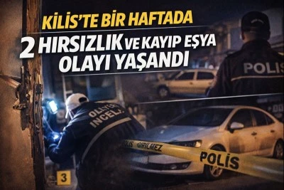 Kilis&rsquo;te bir haftada 2 hırsızlık ve kayıp eşya olayı