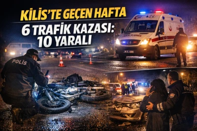 Kilis&rsquo;te bir haftada 6 trafik kazası meydana geldi