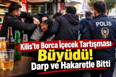  Kilis&rsquo;te Borca İ&ccedil;ecek Tartışması B&uuml;y&uuml;d&uuml;! Darp ve Hakaretle Bitti