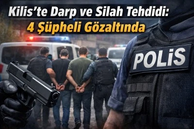 Kilis&rsquo;te Darp ve Silah Tehdidi İddiası 