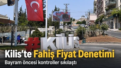 Kilis`te fahiş fiyat denetimleri yapılıyor mu