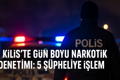 Kilis’te gün boyu süren narkotik denetimleri