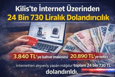 Kilis&rsquo;te İnternet &Uuml;zerinden 24 Bin 730 Liralık Dolandırıcılık