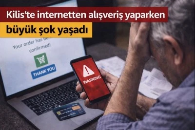 Kilis&rsquo;te internetten alışveriş yaparken b&uuml;y&uuml;k şok yaşadı