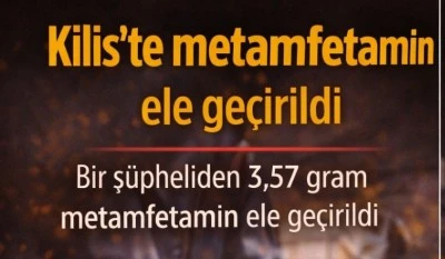 Kilis&rsquo;te metamfetamin ele ge&ccedil;irildi
