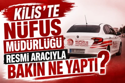 Kilis'te N&uuml;fus M&uuml;d&uuml;rl&uuml;ğ&uuml; Resmi Aracıyla Bakın Ne Yaptı?