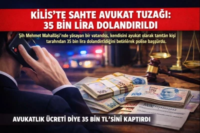 Kilis&rsquo;te Sahte Avukat Tuzağı: 35 Bin Lira Dolandırıldı