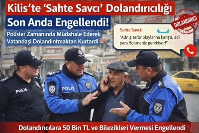  Kilis&rsquo;te &ldquo;Sahte Savcı&rdquo; Dolandırıcılığı Son Anda Engellendi! 