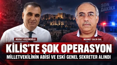 Kilis&rsquo;te şok Şafak Operasyonu: Milletvekilinin Abisi Evinden Alındı