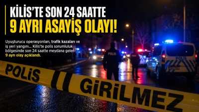 Kilis&rsquo;te Son 24 Saatte 9 Ayrı Asayiş Olayı: Uyuşturucu, Kaza ve Yangın
