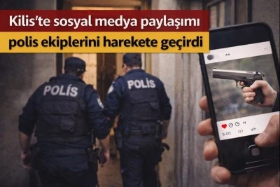 Kilis&rsquo;te sosyal medya paylaşımı polis ekiplerini harekete ge&ccedil;irdi