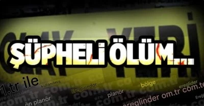 Kilis’te şüpheli ölüm