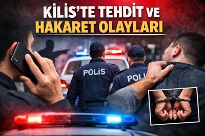  Kilis&rsquo;te Tehdit ve Hakaret  