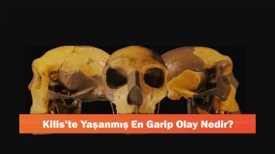 Kilis'te Yaşanmış En Garip Olay Nedir?