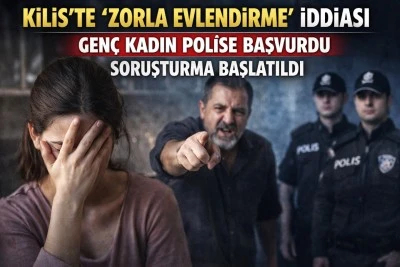  Kilis&rsquo;te &ldquo;Zorla Evlendirme&rdquo; İddiası
