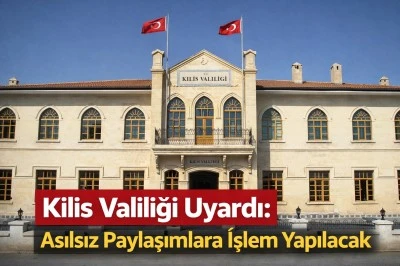  Kilis Valiliği Uyardı: Asılsız Paylaşımlara İşlem Yapılacak