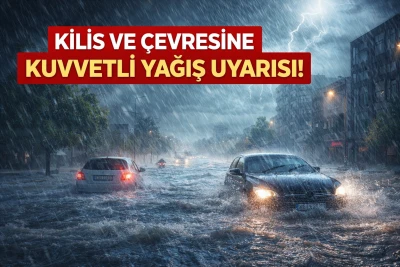Kilis ve &Ccedil;evresine Kuvvetli Yağış Uyarısı!