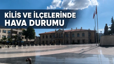 Kilis ve İl&ccedil;elerinde 23 Ağustos Hava Durumu