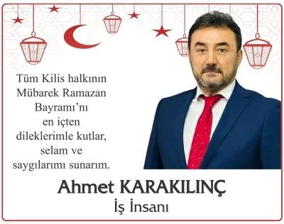 Kilisli İş İnsanı Ahmet Karakılınç tan Bayram Mesajı