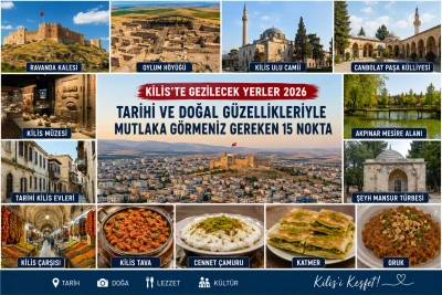 Kilis'te Gezilecek Yerler 2026: Mutlaka G&ouml;rmeniz Gereken 15 Nokta