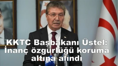 KKTC Başbakanı Üstel: İnanç özgürlüğü, evrensel insan hakları ilkeleri doğrultusunda koruma altına alındı