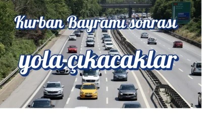 Kurban Bayramı sonrası yola çıkacaklar