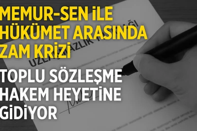 Memur-Sen ile hükümet arasında zam krizi: Toplu sözleşme Hakem Heyetine gidiyor