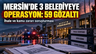 Mersin&rsquo;de 3 Belediyeye B&uuml;y&uuml;k Operasyon: Vahap Se&ccedil;er Dahil 59 G&ouml;zaltı
