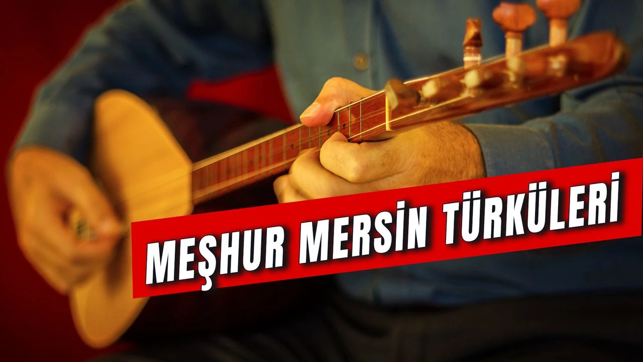 Mersin'in En Meşhur Türküsü Hangisi?