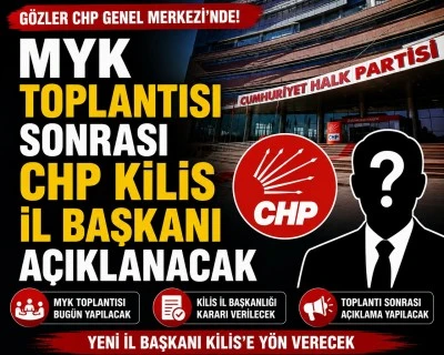 MYK Toplantısı Sonrası CHP Kilis İl Başkanı A&ccedil;ıklanacak