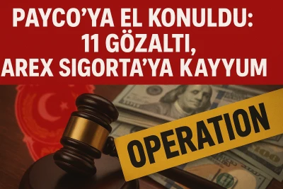 PAYCO'ya el konuldu: 11 gözaltı, Arex Sigorta'ya kayyum