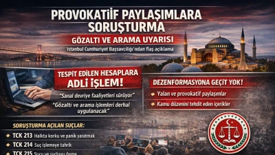 Provokatif Paylaşımlara Soruşturma: G&ouml;zaltı ve Arama Uyarısı