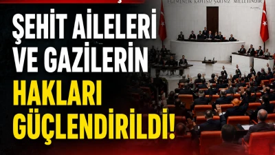 Şehit aileleri ve gazilerin haklarında &ouml;nemli değişiklik