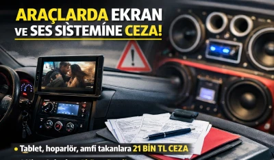 Sonradan Takılan Ekran ve Ses Sistemine Ceza Uyarısı
