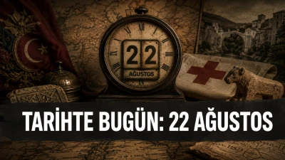 Tarihte Bug&uuml;n: 22 Ağustos