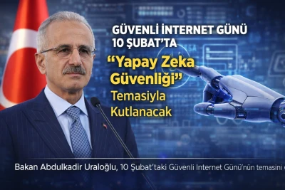 Uraloğlu: G&uuml;venli İnternet G&uuml;n&uuml; 10 Şubat&rsquo;ta &ldquo;Yapay Zeka G&uuml;venliği&rdquo; 