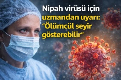 Uzmandan Nipah vir&uuml;s&uuml; uyarısı: &Ouml;l&uuml;mc&uuml;l seyir g&ouml;sterebilir