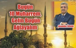 Bugün 10 Muharrem, Gelin Bugün Ağlayalım